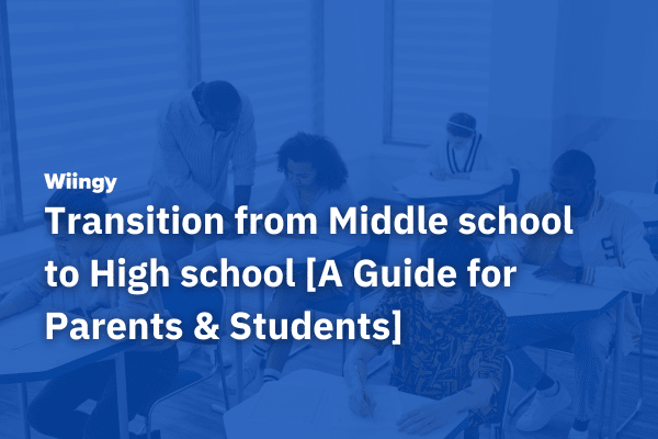 Transition from Middle school to High school [A Guide for Parents & Students]